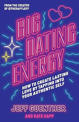 Big Dating Energy - How to Create Lasting Love by Tapping Into Your Authentic Self